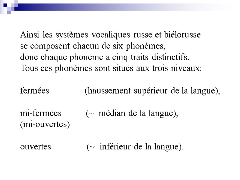 Ainsi les systèmes vocaliques russe et biélorusse se composent chacun de six phonèmes, donc